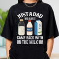 Just Dad Who Always Came Back Milk Shirt Funny Dad Comfort Colors Shirt Dad Joke Shirt Dad Shirt Funny T-Shirts
