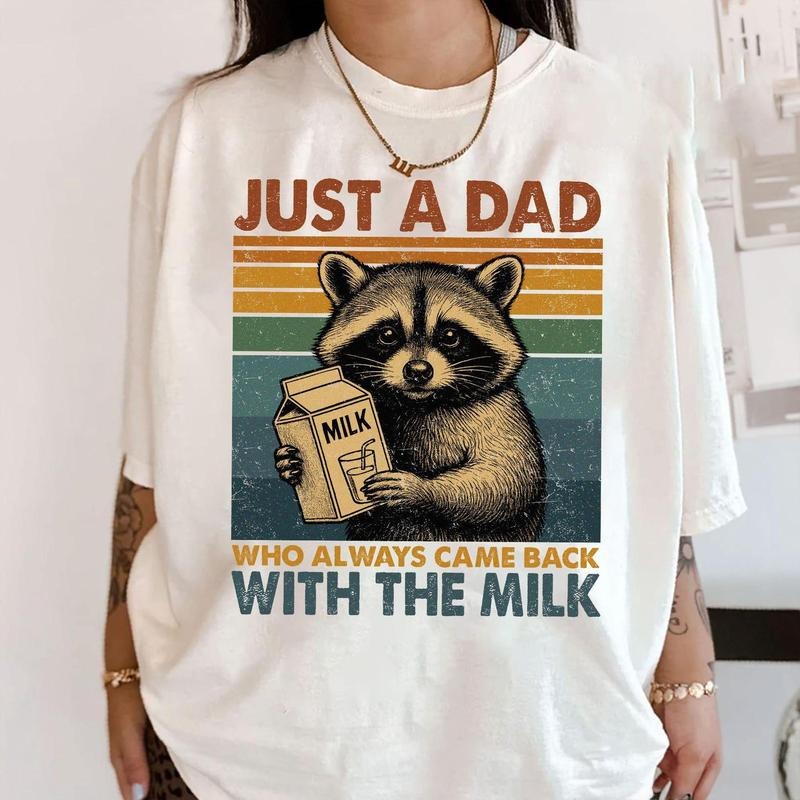 Just Dad Who Always Came Back Milk Shirt Funny Raccoon Meme Dad Milk Shirt Husband Funny Dad Shirt T-Shirts