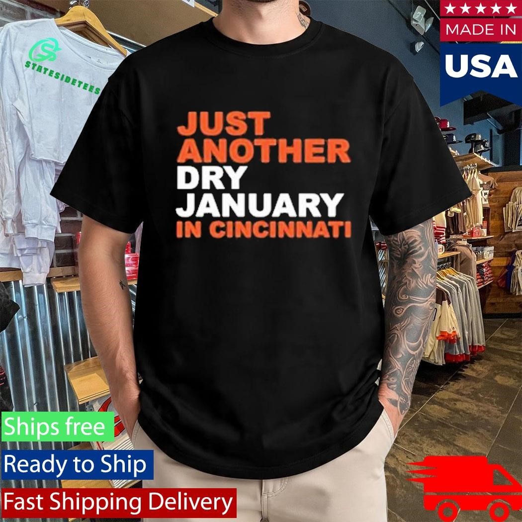 Just Another Dry January In Cincinnati Shirt Unisex , , , Long Sleeve Tee