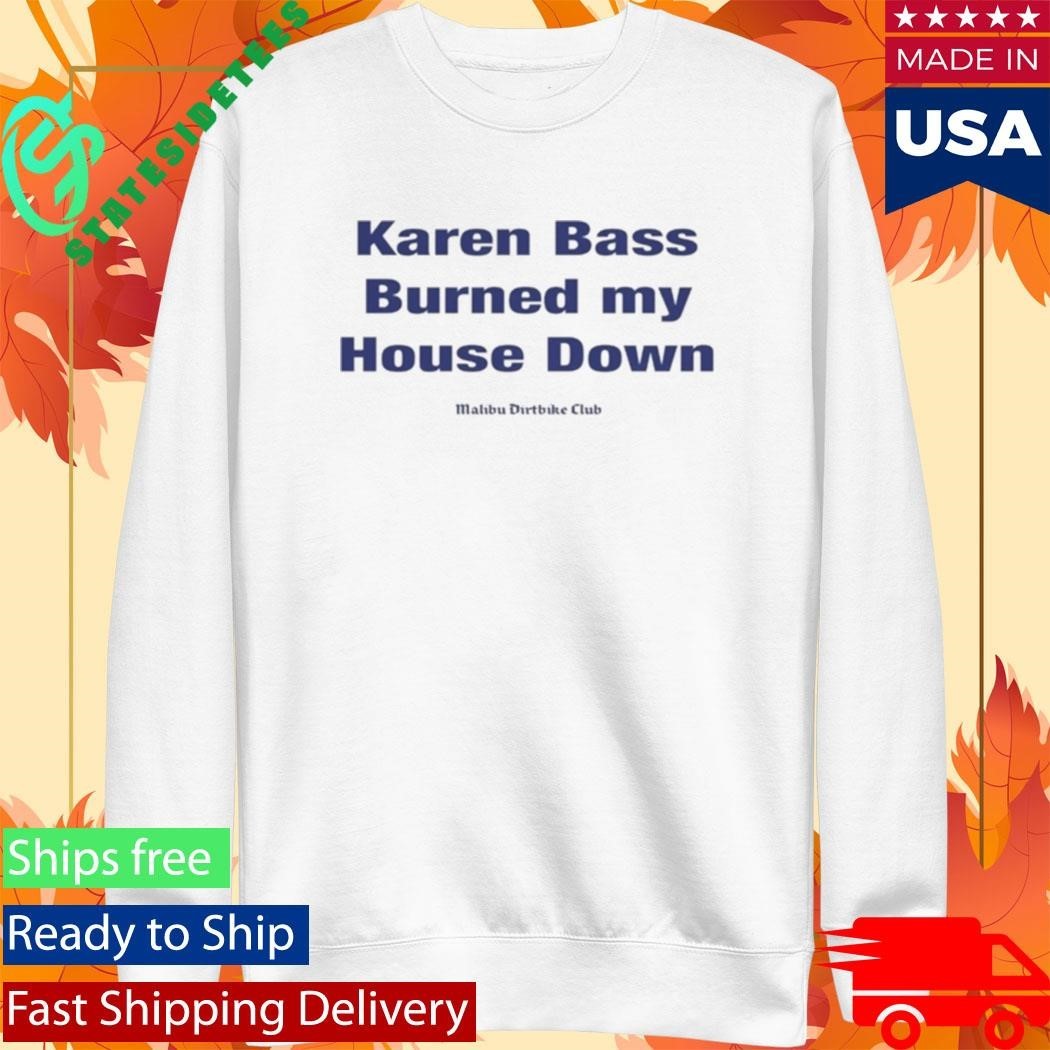 Karen Bass Burned My House Down Malibu Dirtbike Club Shirt Unisex , , , Long Sleeve Tee