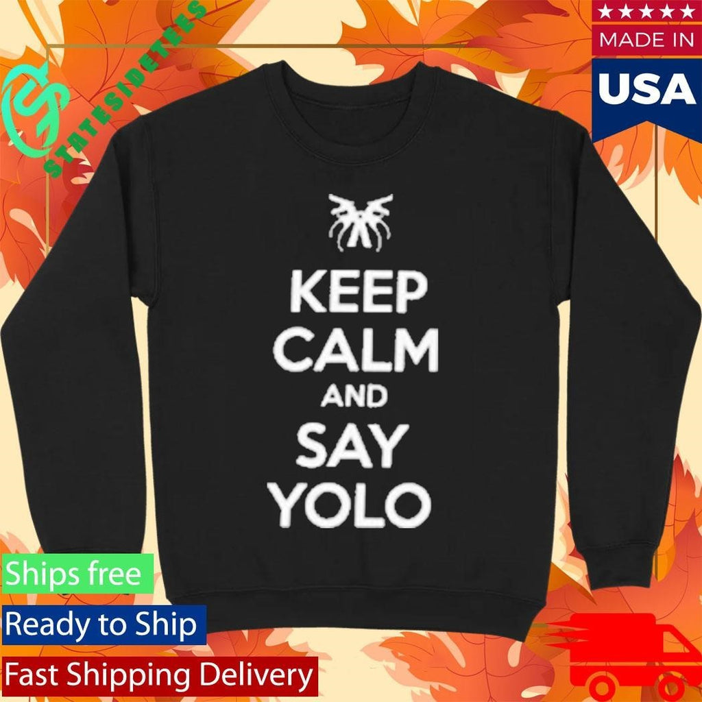Keep Calm And Say Yolo Shirt Unisex , , , Long Sleeve Tee