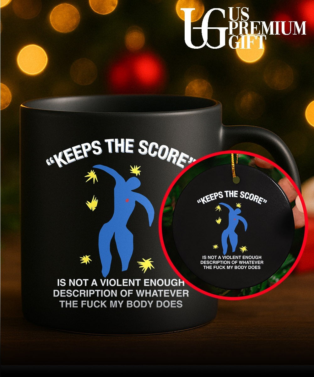 Keeps the score is not a violent enough description of whatever the fuck my body does shirt