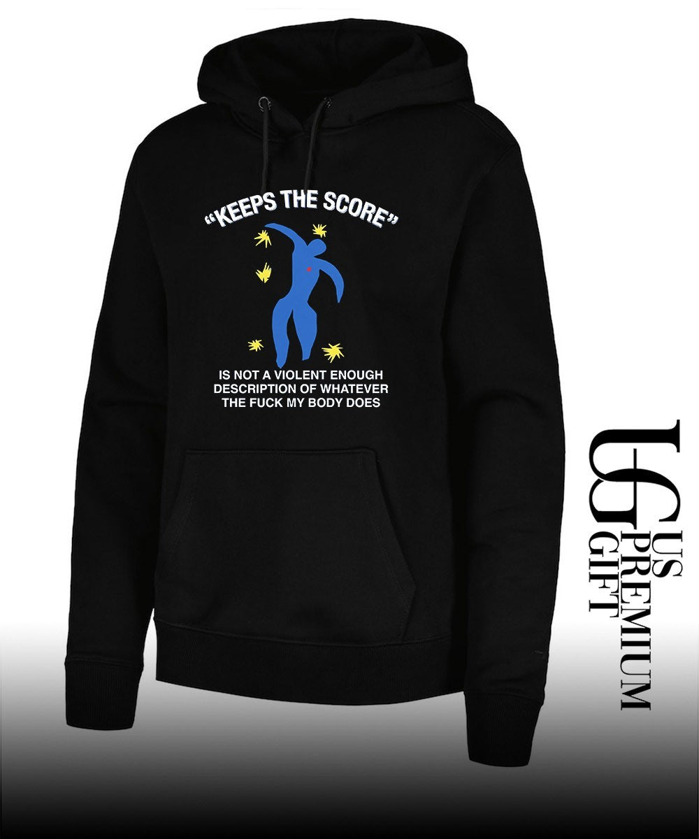 Keeps the score is not a violent enough description of whatever the fuck my body does shirt