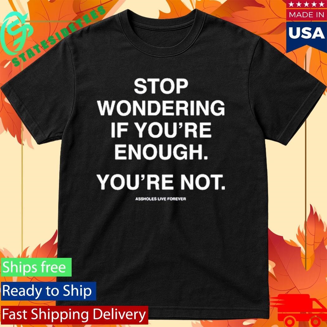 Kevin Flynn Stop Wondering If You’re Enough You’re Not Shirt Unisex , , , Long Sleeve Tee