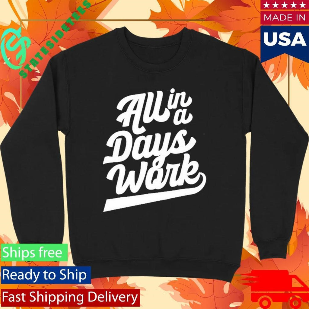Kevin Langue All In A Day’s Work Shirt Unisex , , , Long Sleeve Tee