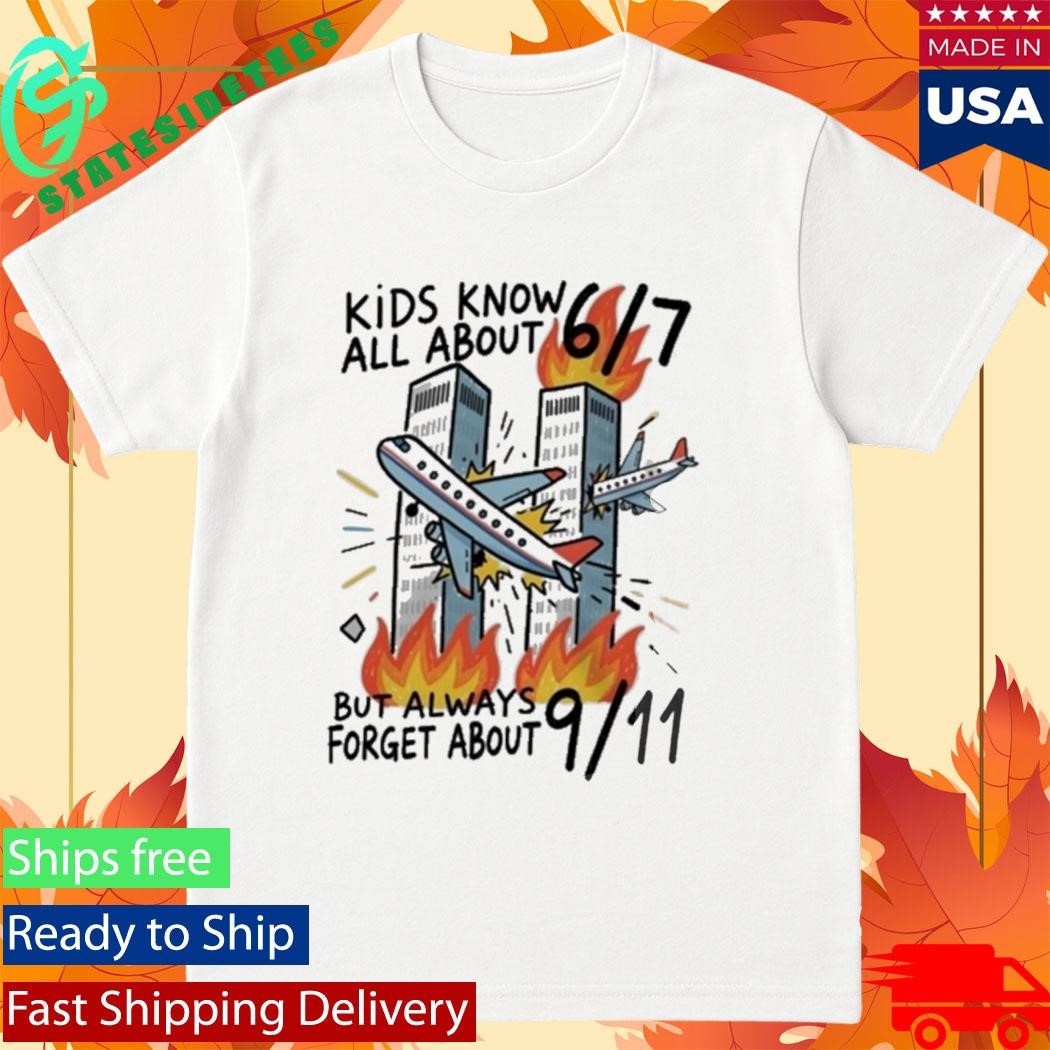 Kids Know All About 67 But Always Forget About 911 Shirt Unisex , , , Long Sleeve Tee