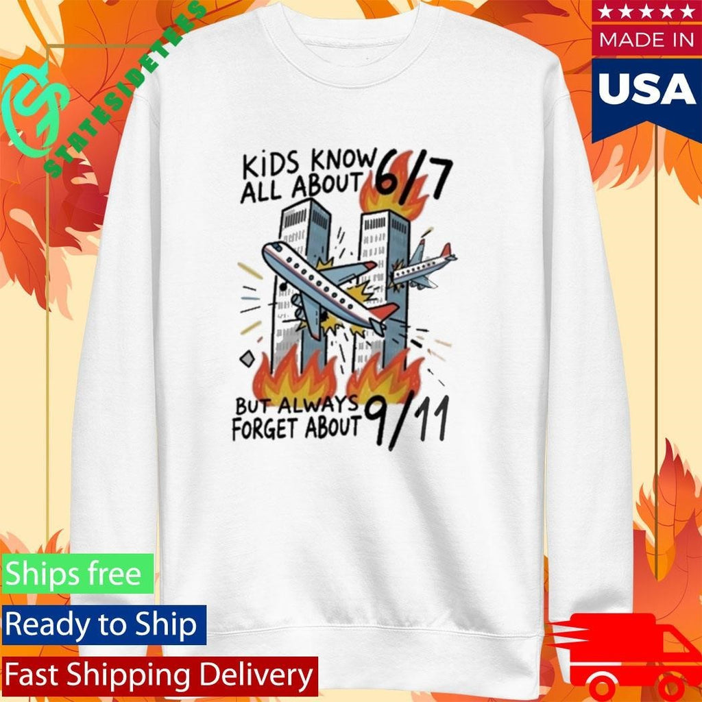 Kids Know All About 67 But Always Forget About 911 Shirt Unisex , , , Long Sleeve Tee