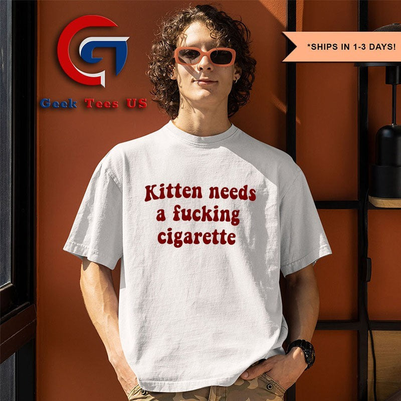 Kitten Needs Fucking Cigarette Tee Unisex T-shirt, Sweatshirt, Hoodie (1)