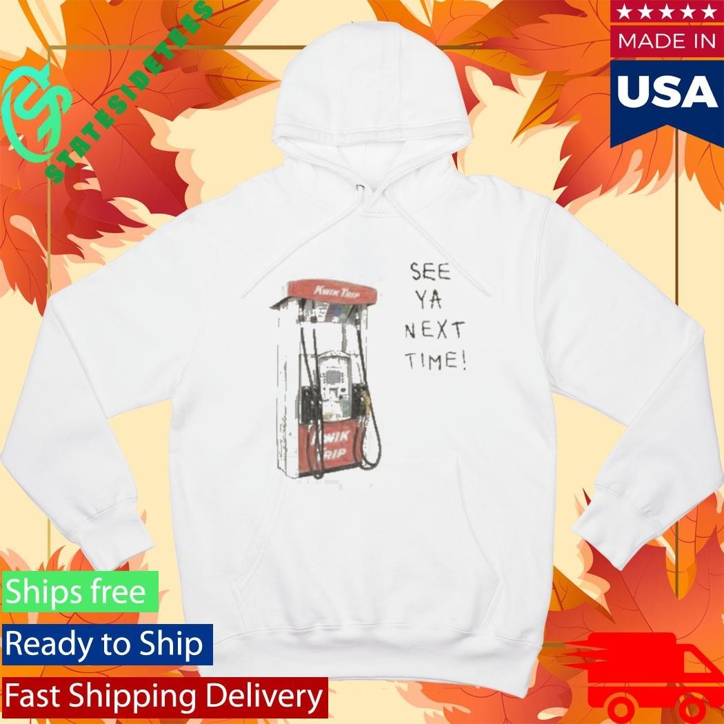 Kwik Trip Pump See Ya Next Time Shirt Unisex , , , Long Sleeve Tee