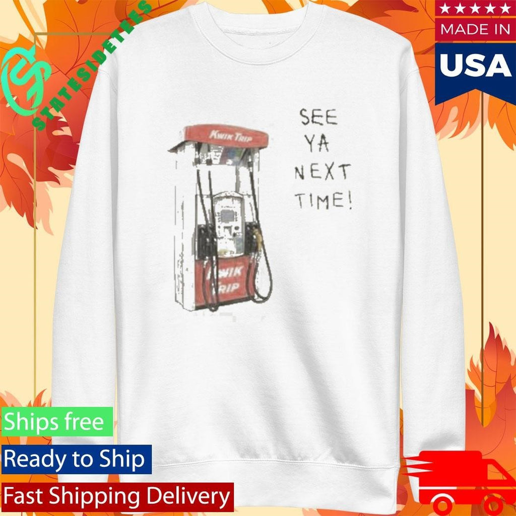 Kwik Trip Pump See Ya Next Time Shirt Unisex , , , Long Sleeve Tee