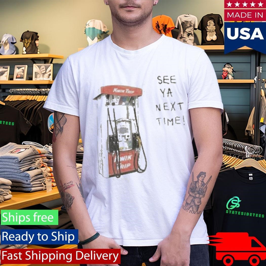 Kwik Trip Pump See Ya Next Time Shirt Unisex , , , Long Sleeve Tee