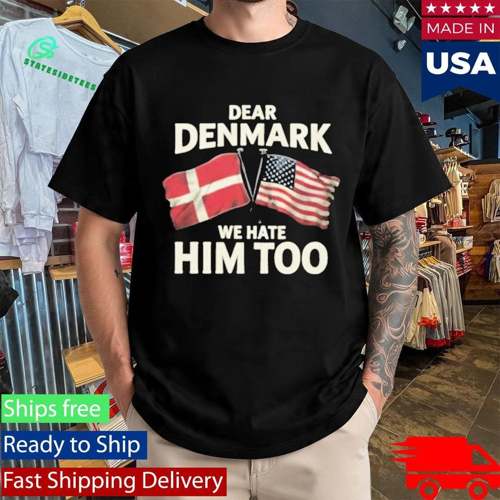 Lady Gaga Dear Denmark We Hate Him Too Shirt Unisex , , , Long Sleeve Tee