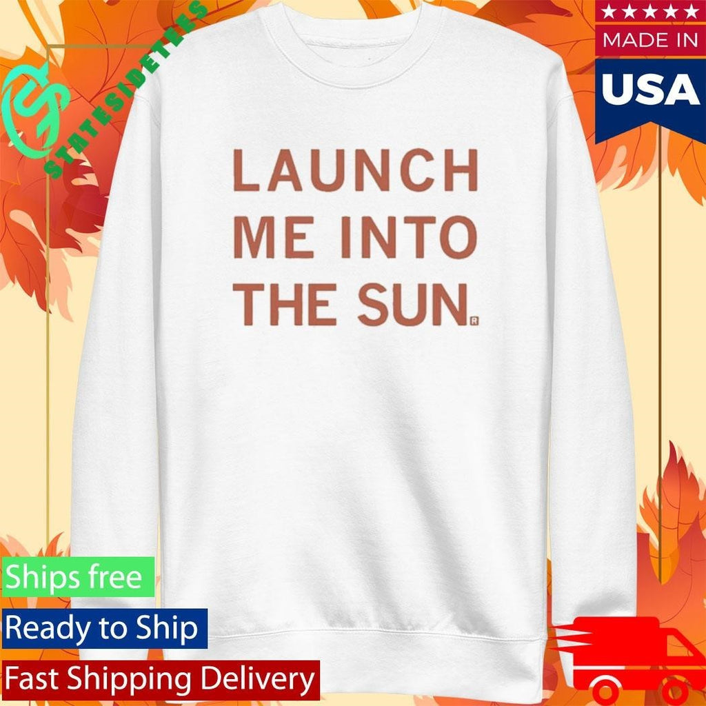 Launch Me Into The Sun Shirt Unisex , , , Long Sleeve Tee