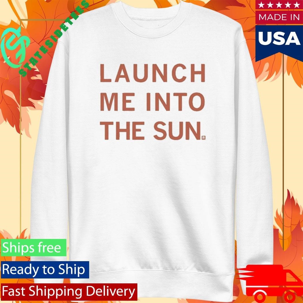 Launch Me Into The Sun Shirt Unisex , , , Long Sleeve Tee