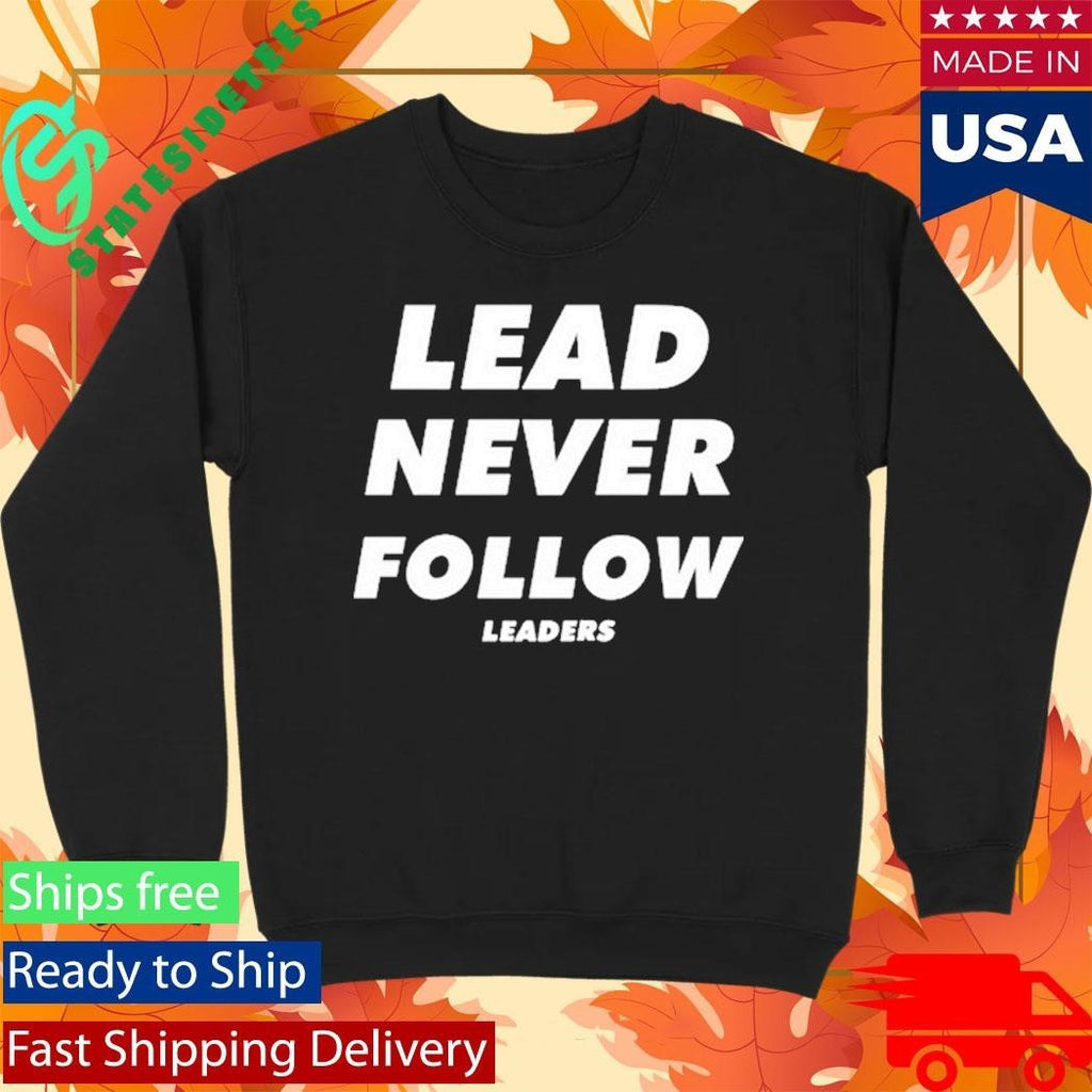 Lead Never Follow Leaders Shirt Unisex , , , Long Sleeve Tee