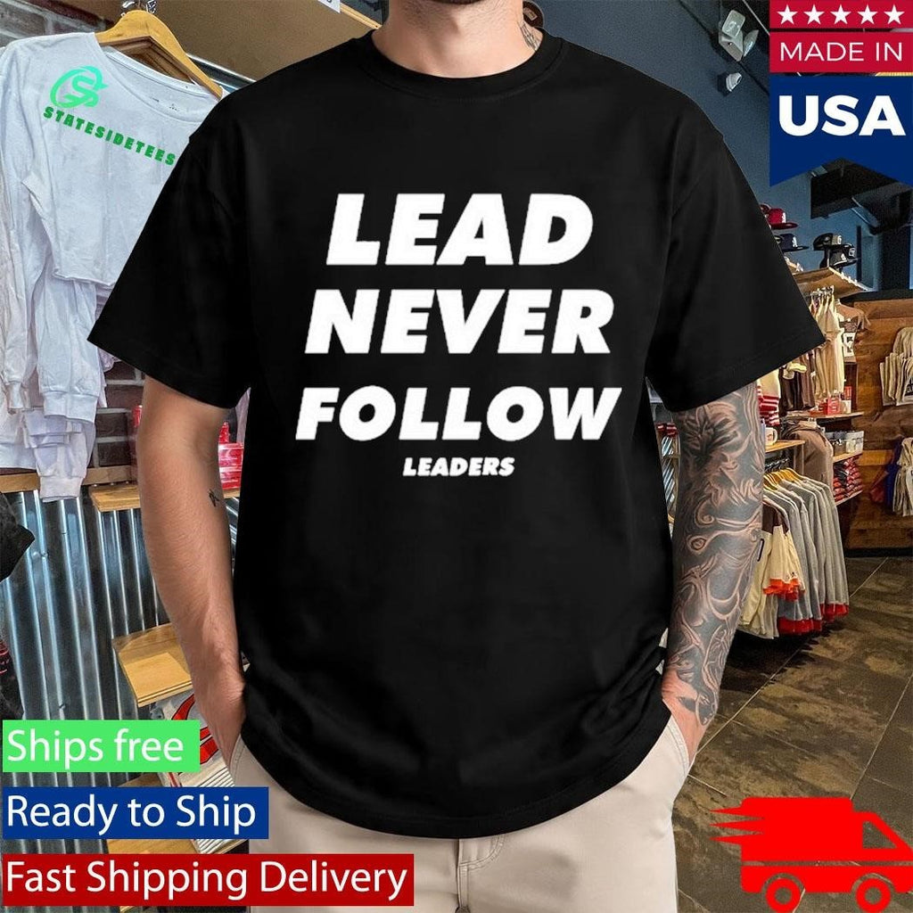 Lead Never Follow Leaders Shirt Unisex , , , Long Sleeve Tee