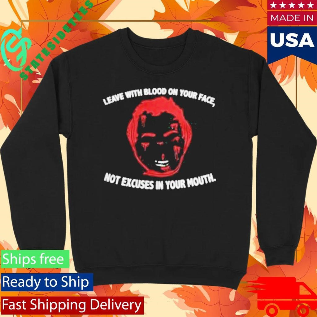 Leave With Blood On Your Face Not Excuses In Your Mouth Unisex , , , Long Sleeve Tee