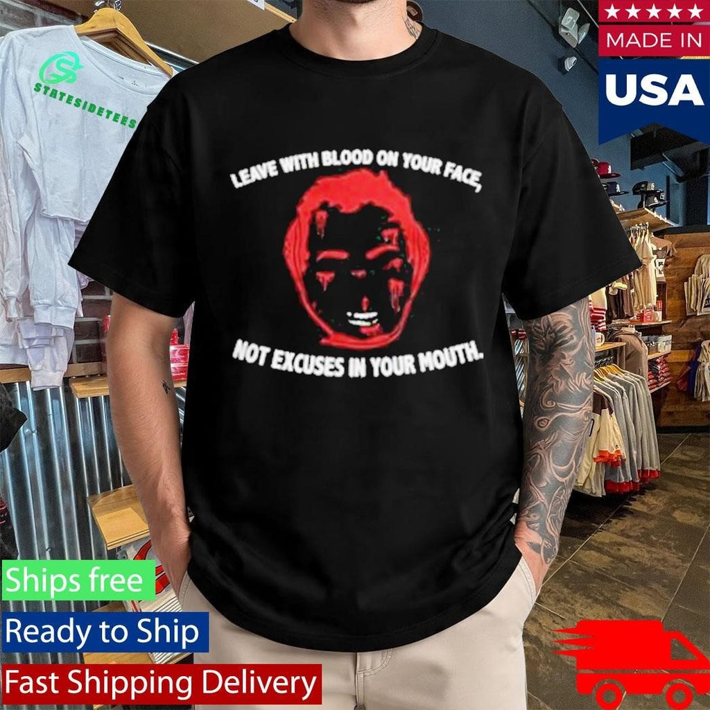 Leave With Blood On Your Face Not Excuses In Your Mouth Unisex , , , Long Sleeve Tee