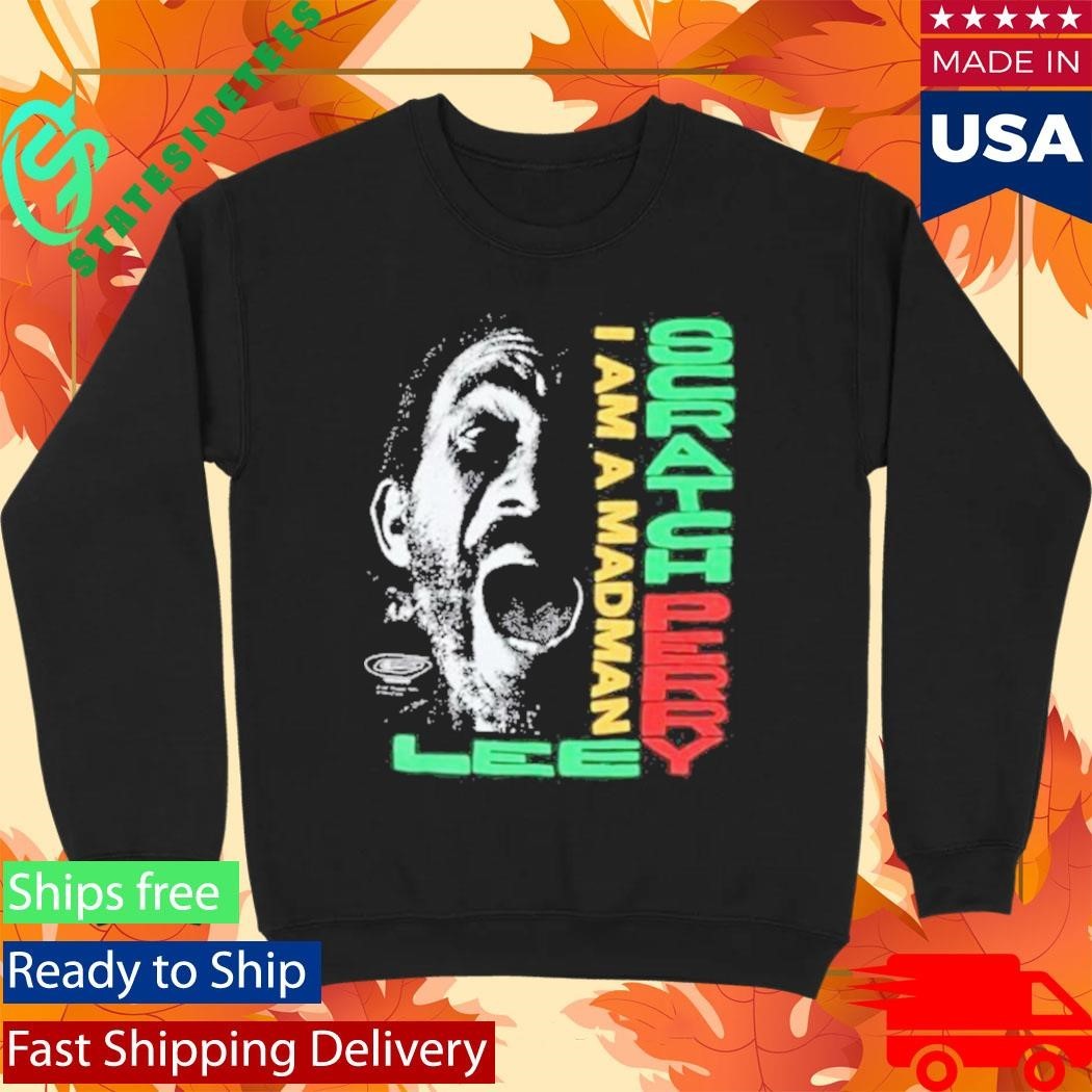 Lee Scratch Perry I Am A Madman Shirt Unisex , , , Long Sleeve Tee