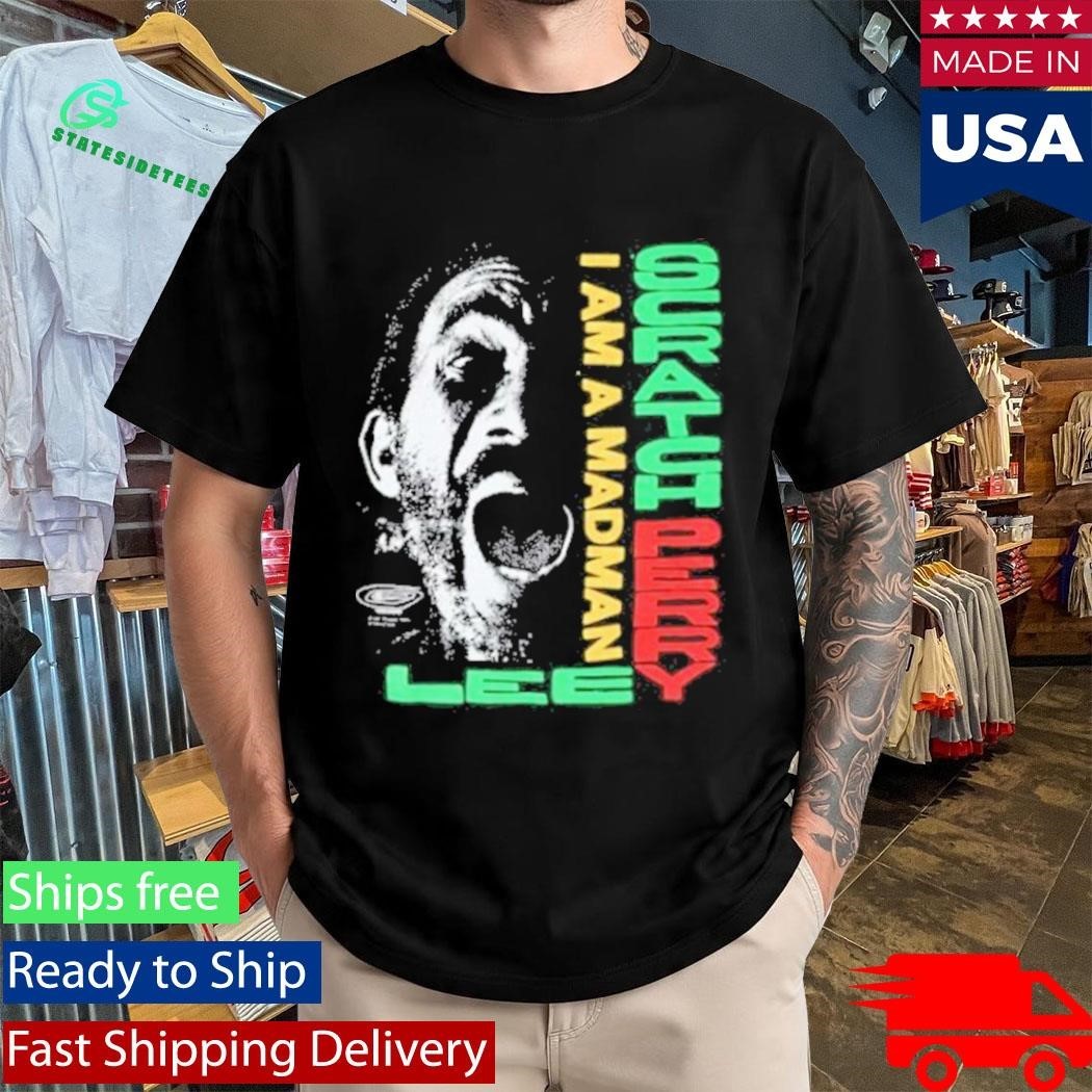 Lee Scratch Perry I Am A Madman Shirt Unisex , , , Long Sleeve Tee