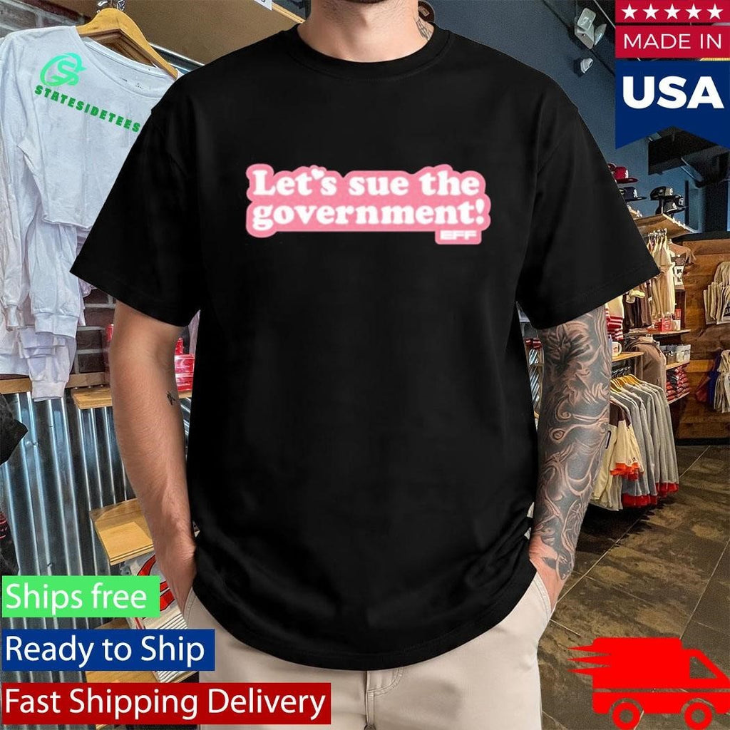 Let’s Sue The Government Shirt Unisex , , , Long Sleeve Tee