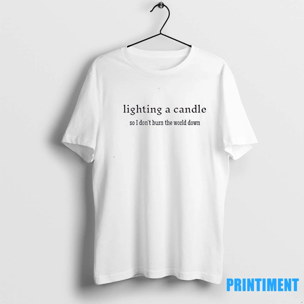 Lighting A Candle So I Dont Burn The World Down Tshirts Sweater