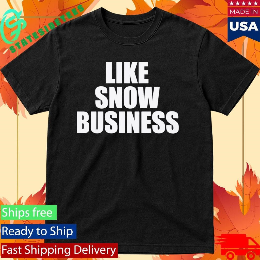 Like Snow Business Shirt Unisex , , , Long Sleeve Tee