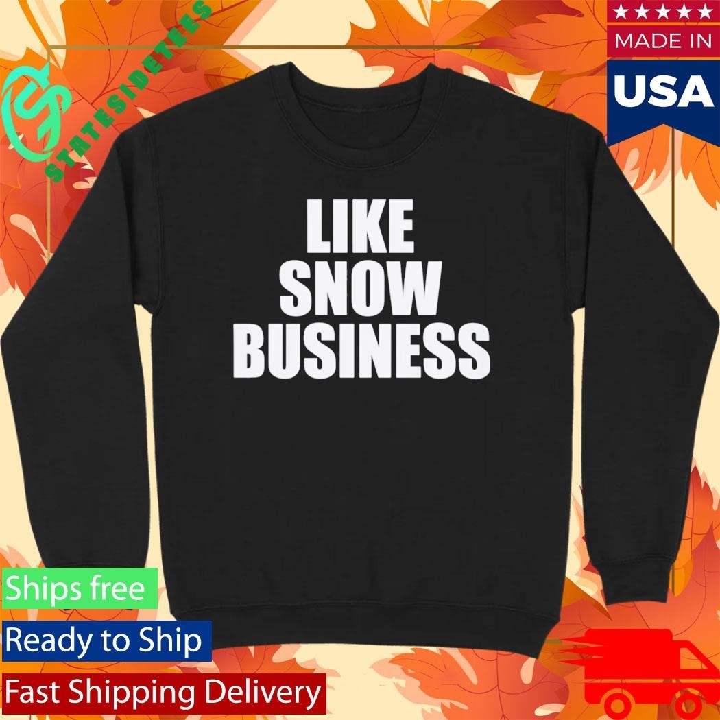 Like Snow Business Shirt Unisex , , , Long Sleeve Tee