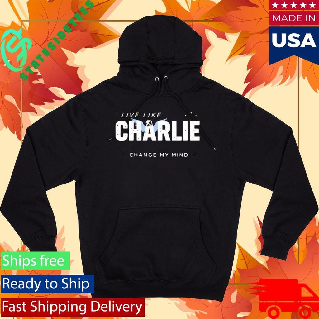 Live Like Charlie Change My Mind Shirt Unisex , , , Long Sleeve Tee