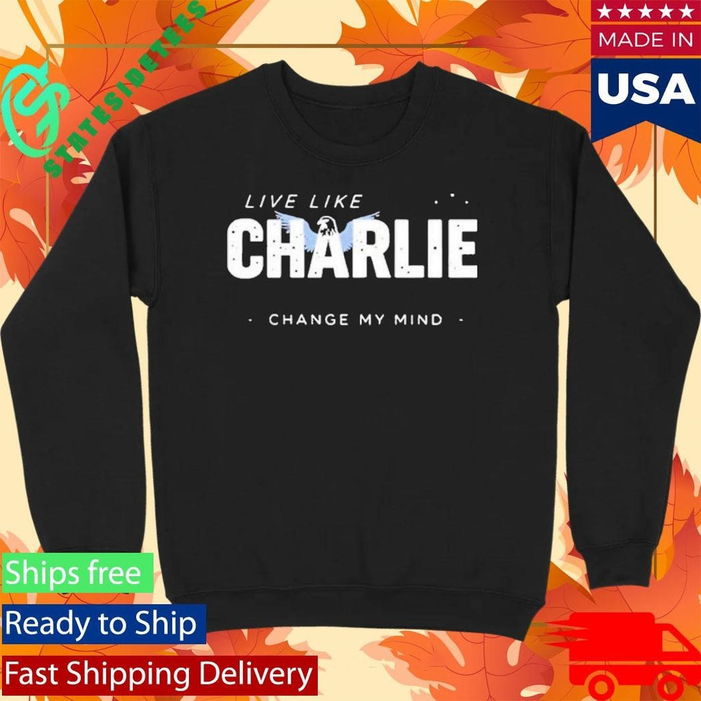 Live Like Charlie Change My Mind Shirt Unisex , , , Long Sleeve Tee