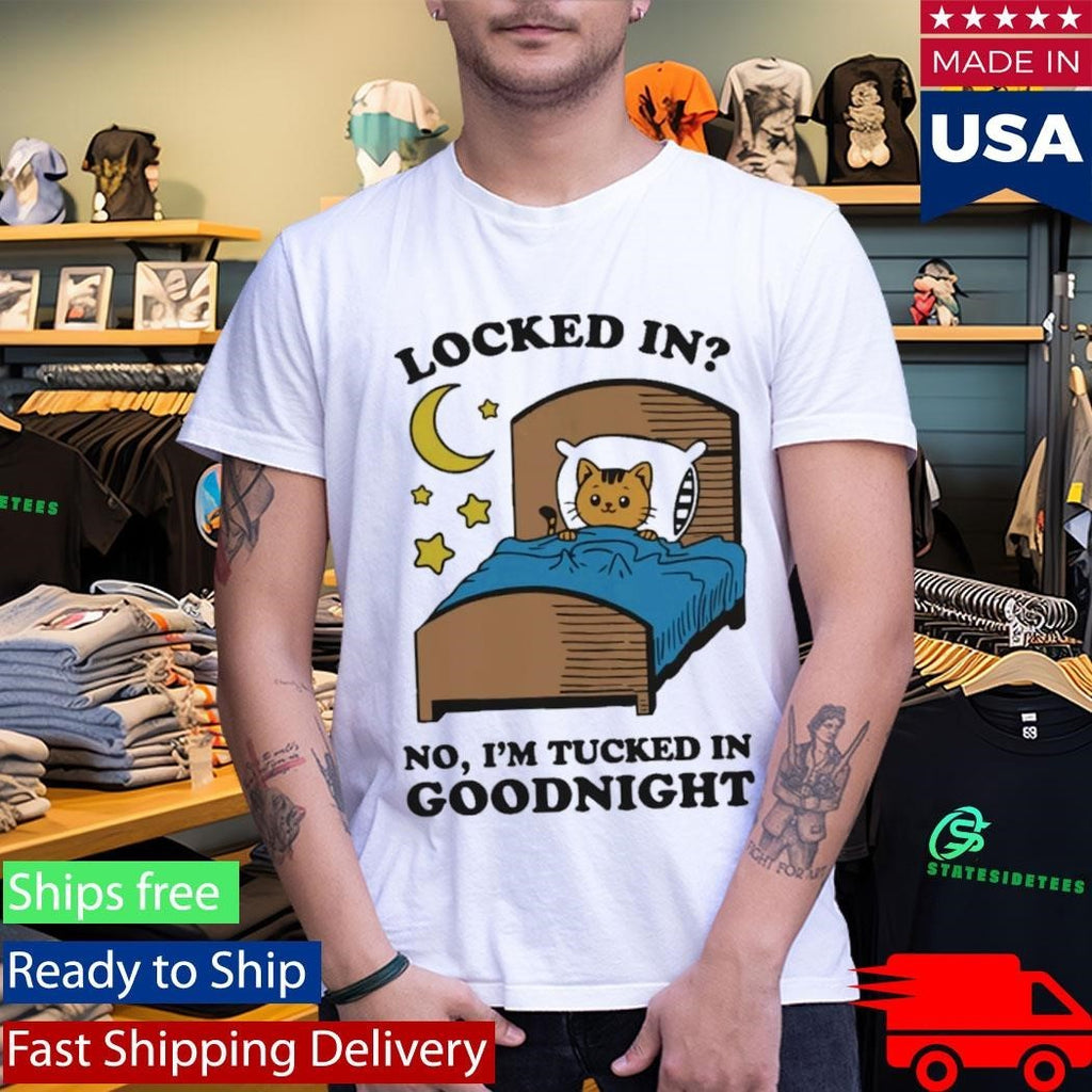 Locked In No, I’m Tucked In Goodnight Shirt Unisex , , , Long Sleeve Tee