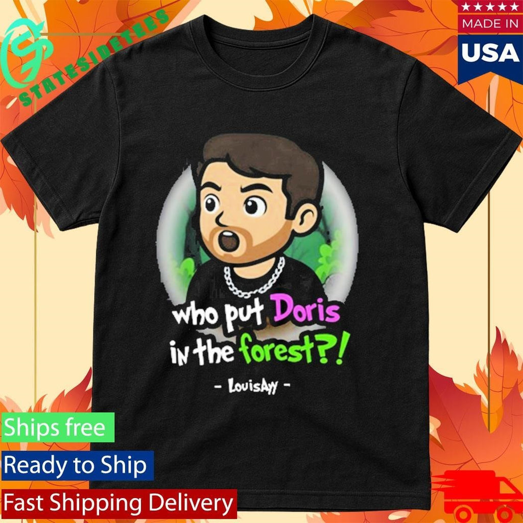 Louisayy Who Put Doris In The Forest Shirt Unisex , , , Long Sleeve Tee