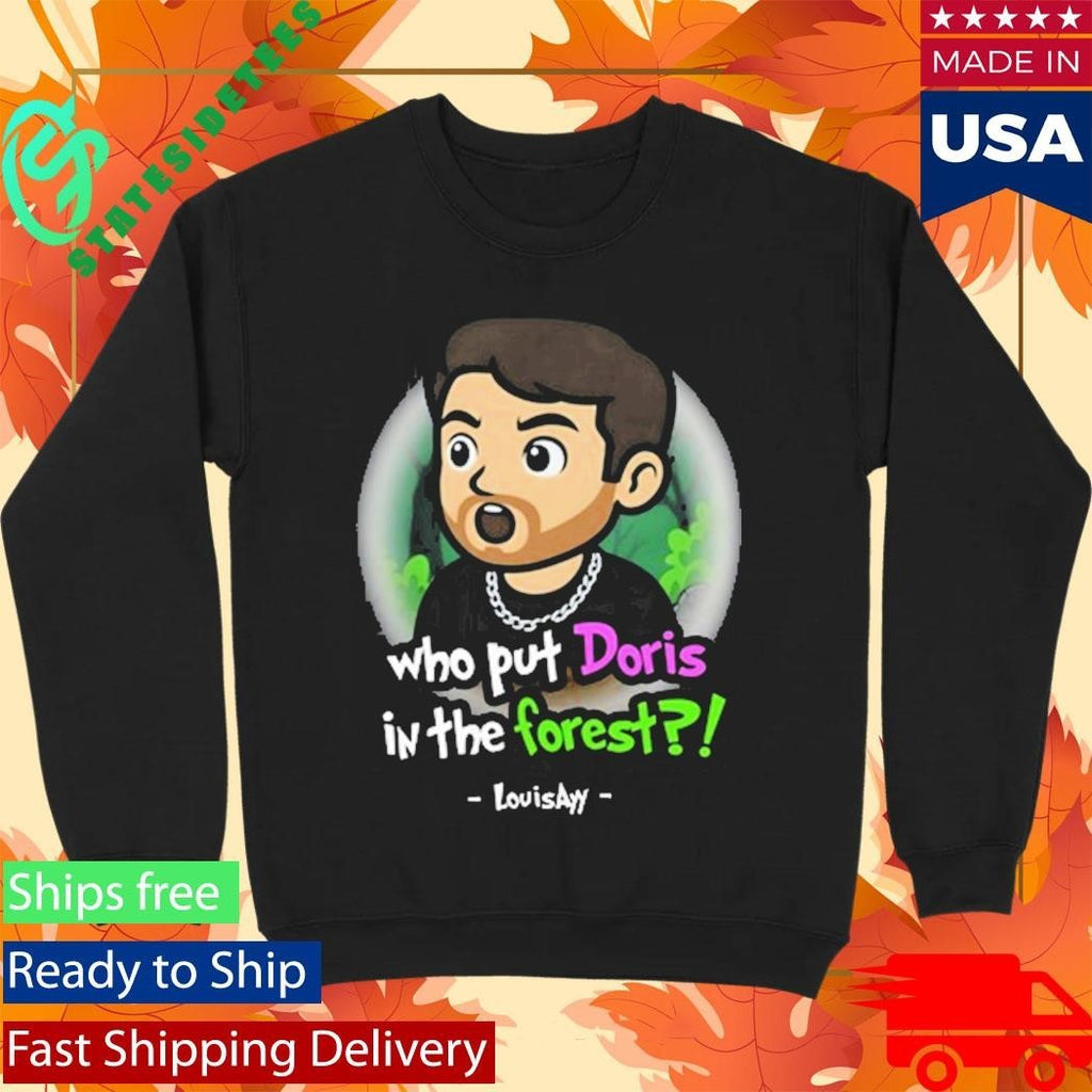 Louisayy Who Put Doris In The Forest Shirt Unisex , , , Long Sleeve Tee