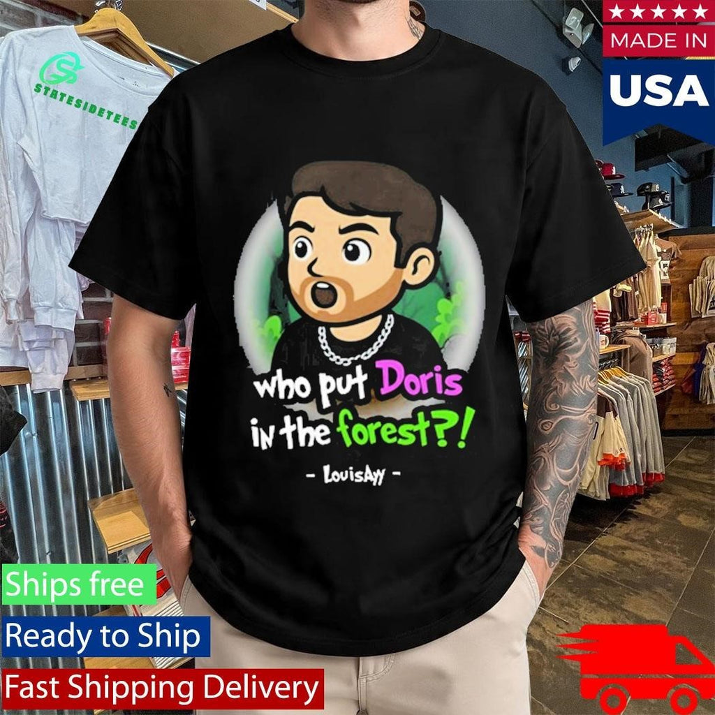 Louisayy Who Put Doris In The Forest Shirt Unisex , , , Long Sleeve Tee