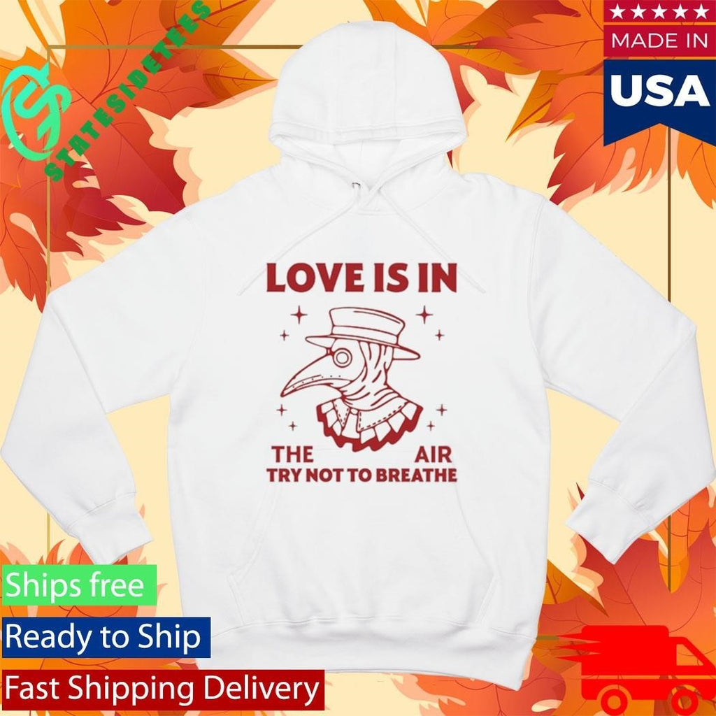 Love Is In The Air Try Not To Breathe Shirt Unisex , , , Long Sleeve Tee