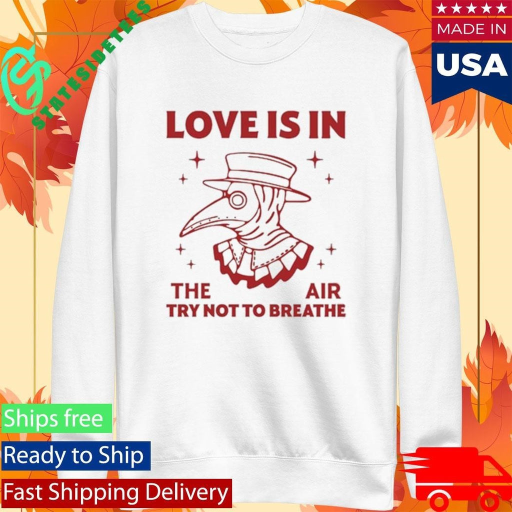 Love Is In The Air Try Not To Breathe Shirt Unisex , , , Long Sleeve Tee
