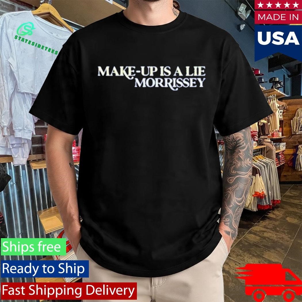 Make Up Is A Lie Morrissey Shirt Unisex , , , Long Sleeve Tee