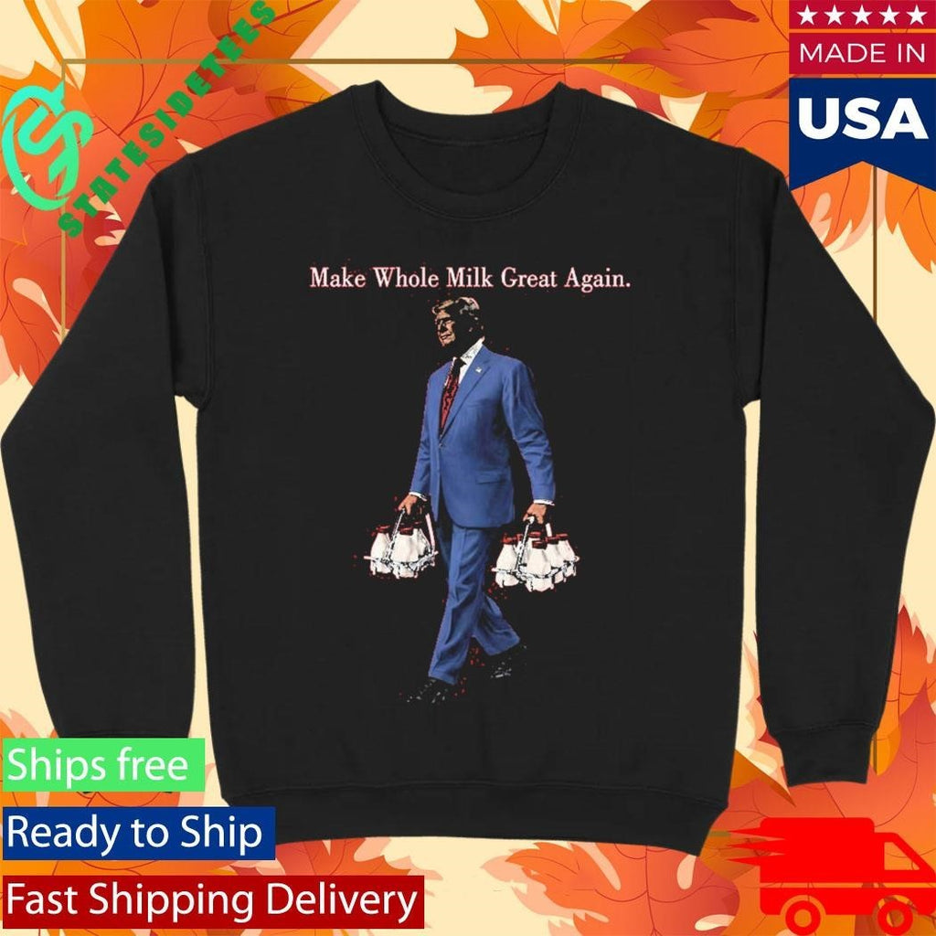 Make Whole Milk Great Again Trump Shirt Unisex , , , Long Sleeve Tee