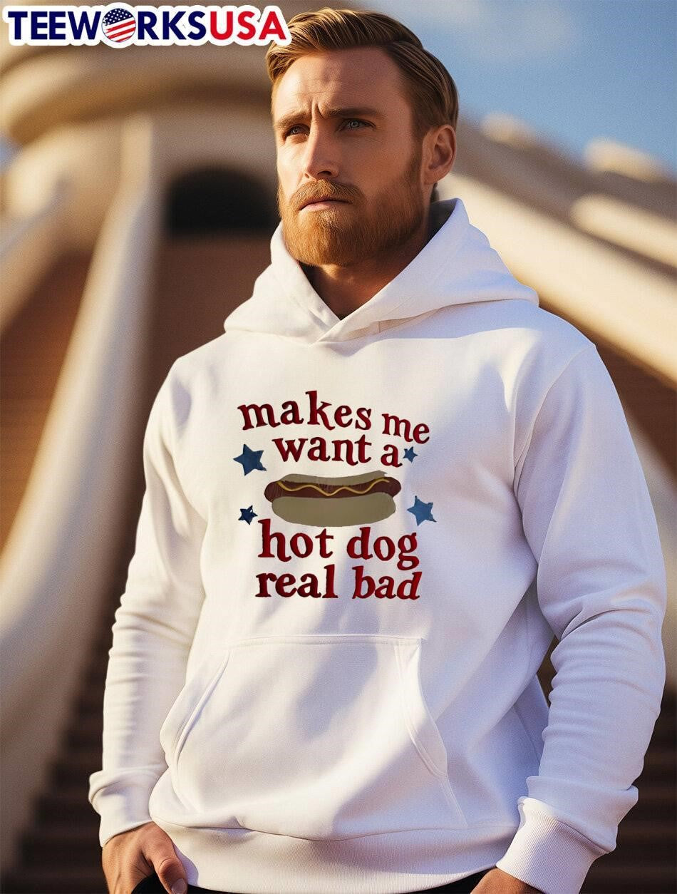Makes Me Want a Real Bad Hot Dog T-Shirt
