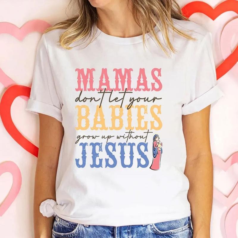 Mamas Do Not Let Your Babies Grow Up Without Jesus Casual Crew Neck Short Sleeve Tops Perfect T-Shirts