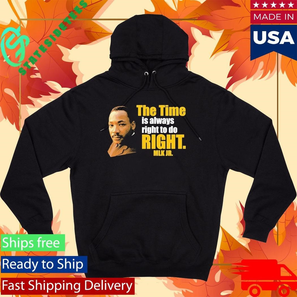 Martin Luther King Jr The Time Is Always Right To Do Right MLK Jr Shirt Unisex , , , Long Sleeve Tee