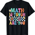 Math Is Tough But So Are You Back School Math Teacher T-Shirts