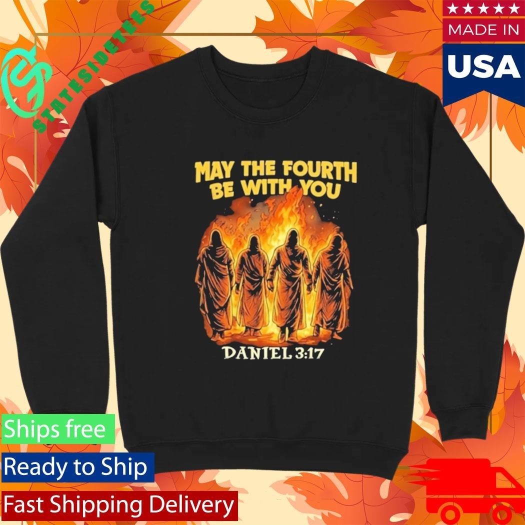 May The Fourth Be With You Daniel 3 17 Shirt Unisex , , , Long Sleeve Tee