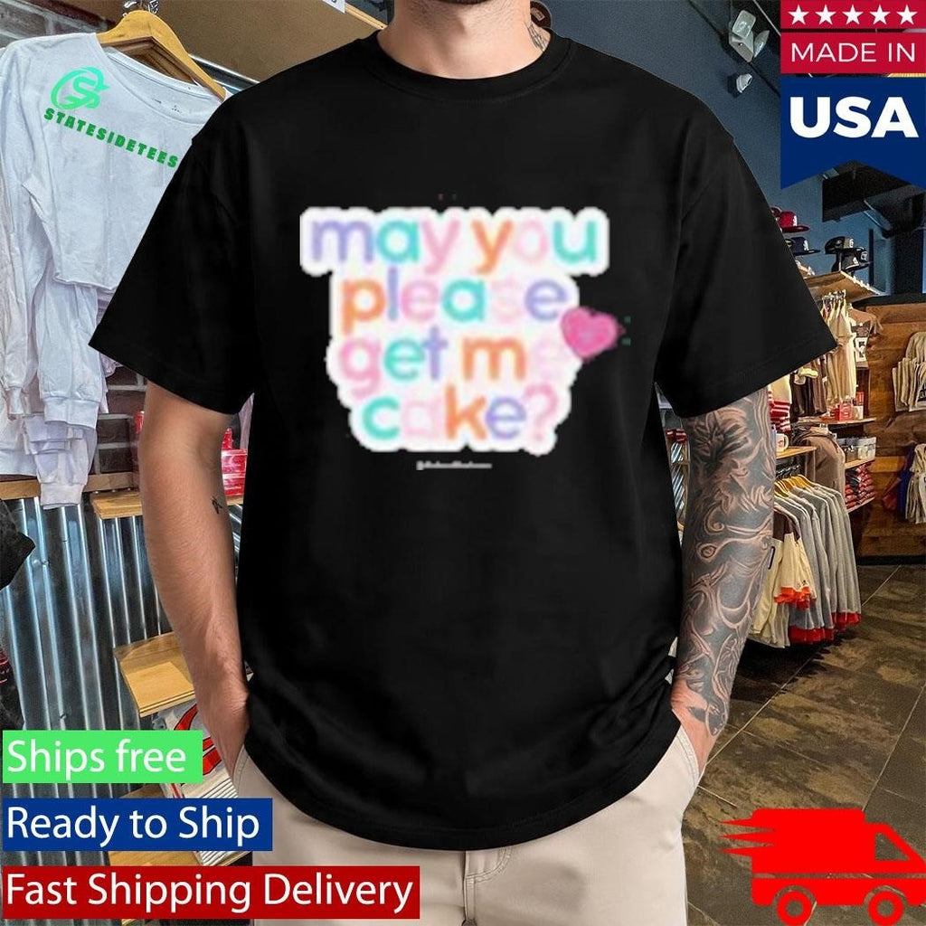 May You Please Get Me Cake Shirt Unisex , , , Long Sleeve Tee
