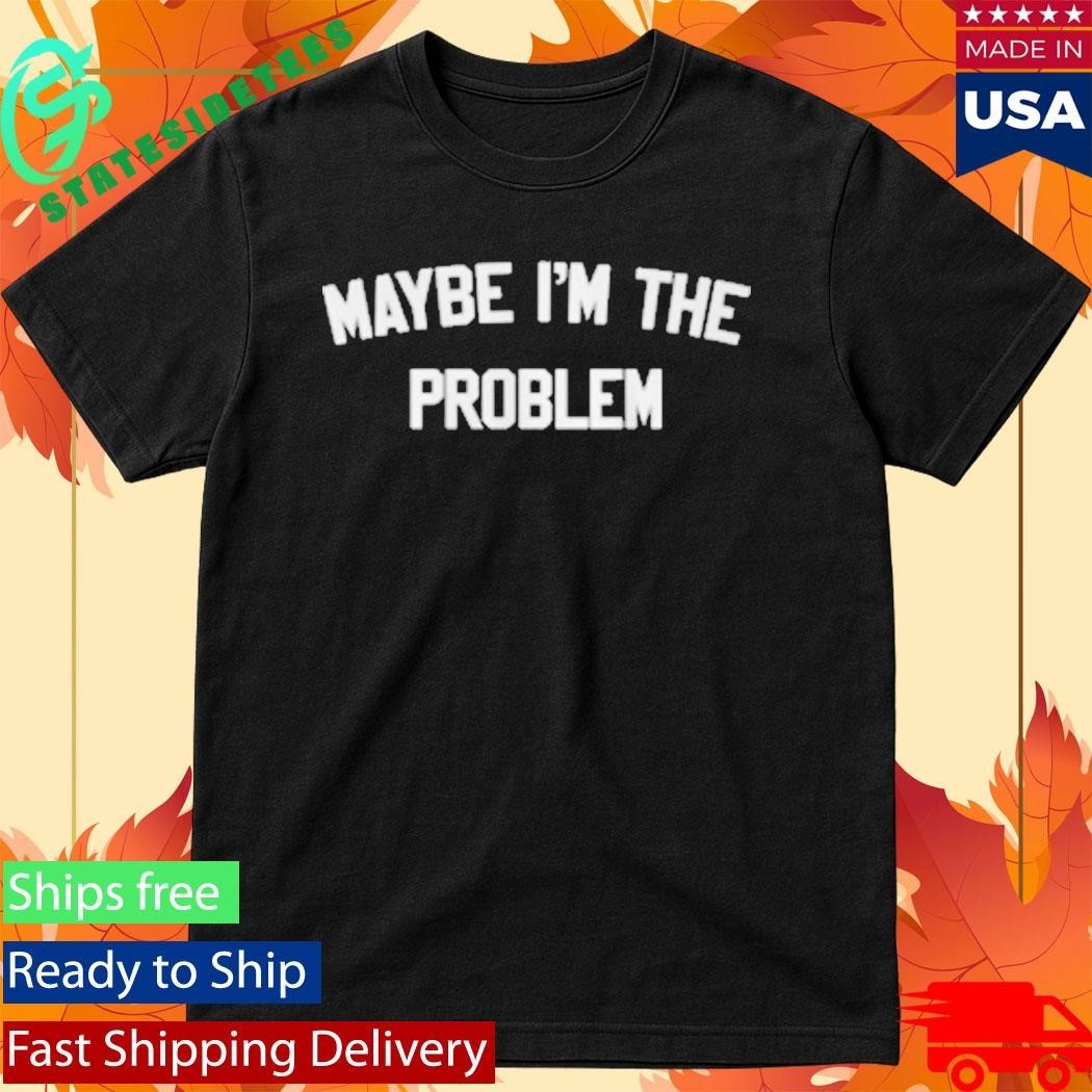Maybe I’m The Problem Boston Manor Shirt Unisex , , , Long Sleeve Tee