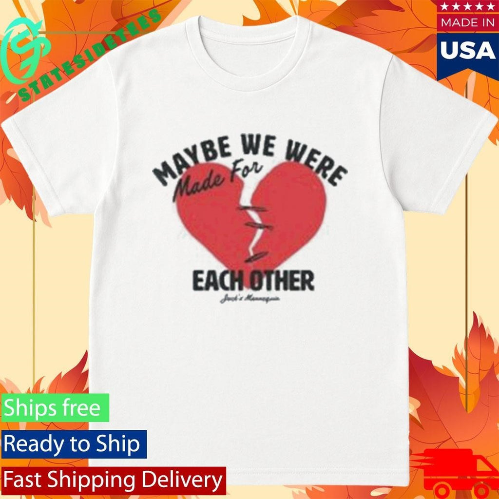Maybe We Were Made For Each Other Jack’s Mannequin Mfeo Hearts Shirt Unisex , , , Long Sleeve Tee