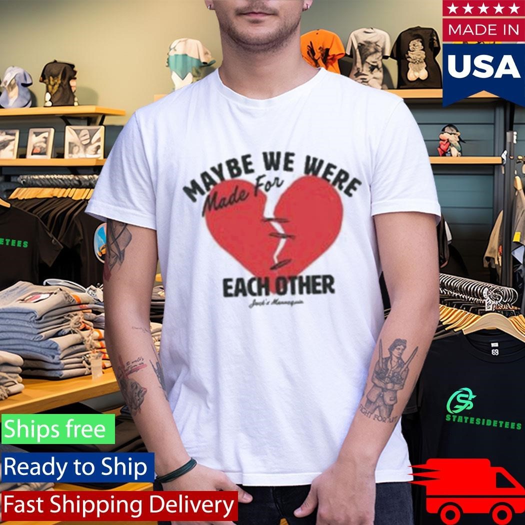 Maybe We Were Made For Each Other Jack’s Mannequin Mfeo Hearts Shirt Unisex , , , Long Sleeve Tee