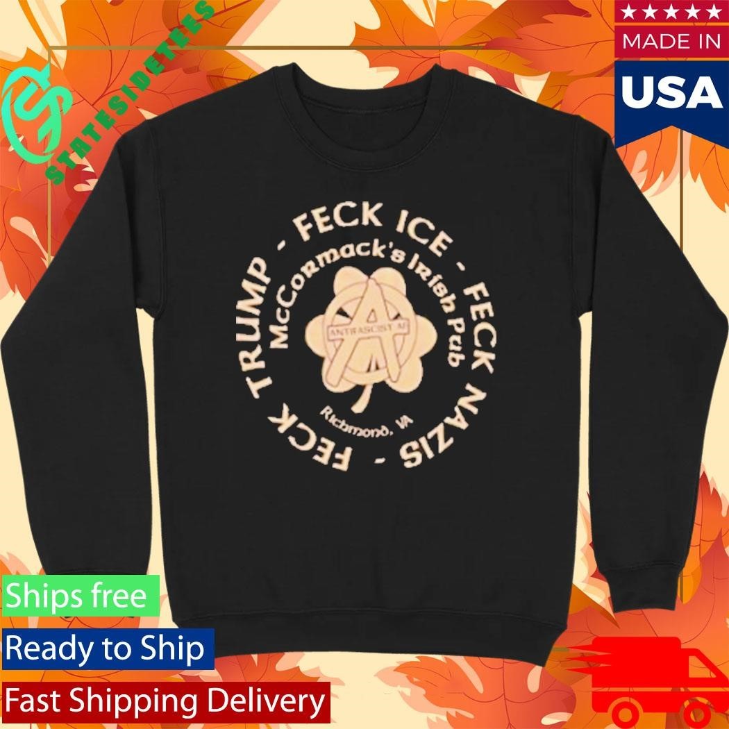 Mccormack Irish Pub Feck Trump Feck Ice Feck Mazis Shirt Unisex , , , Long Sleeve Tee