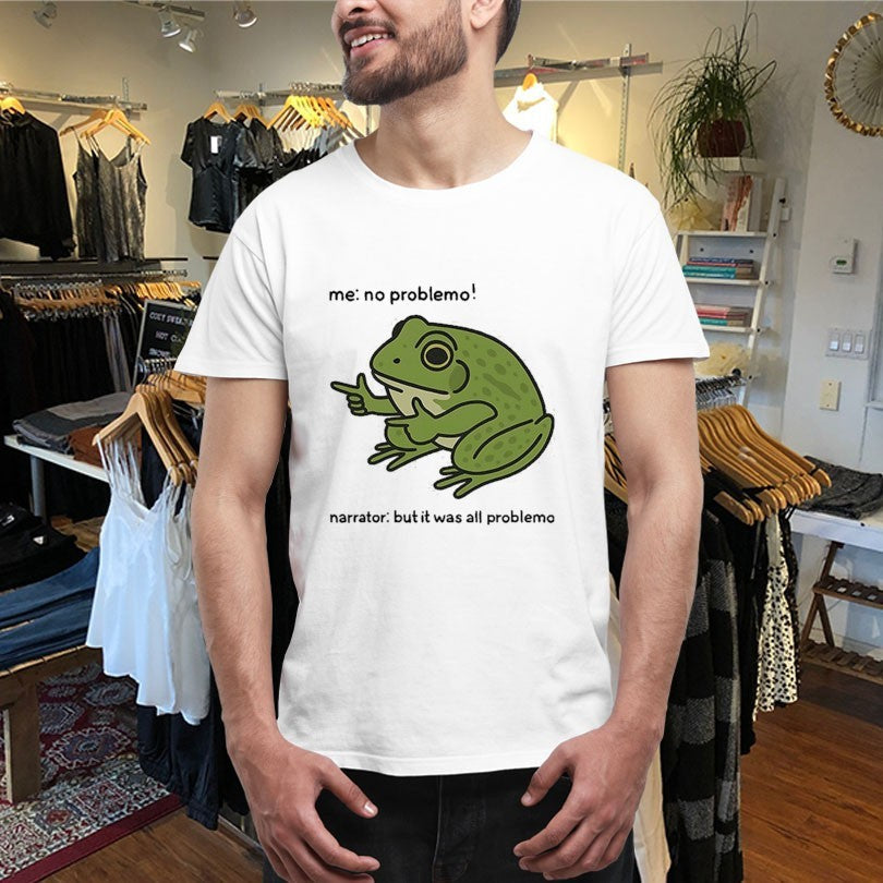 Me No Problemo Narrator But It Was All Problemo Frog Shirts Unisex , , , Long Sleeve Tee