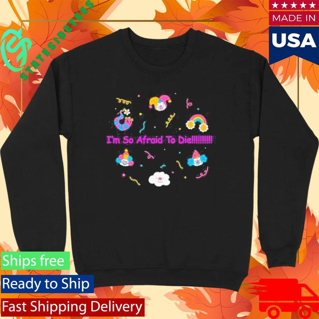 Mega64 I’m So Afraid To Die Shirt Unisex , , , Long Sleeve Tee
